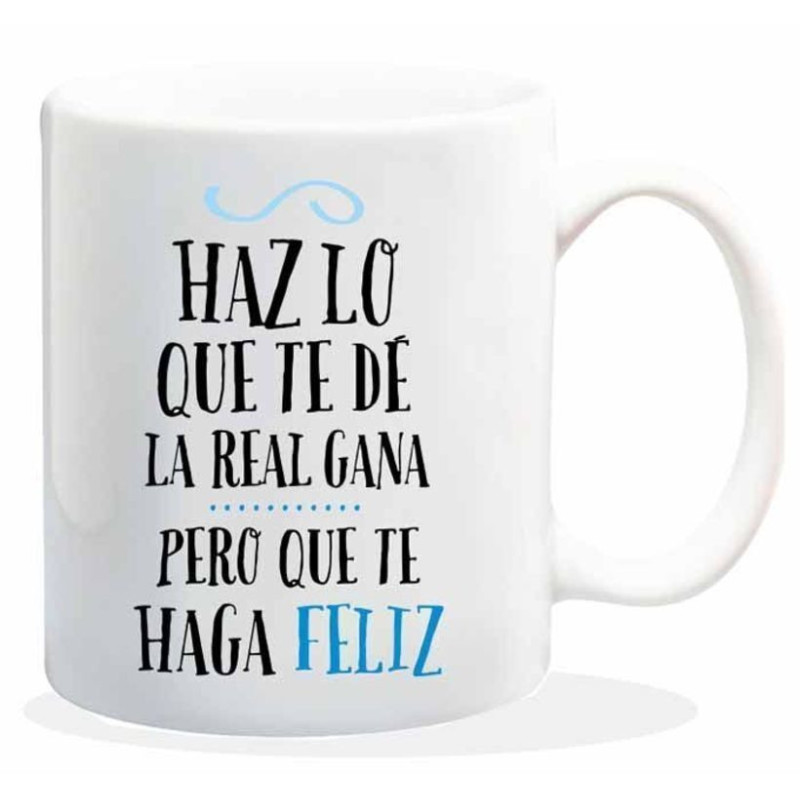 TAZA ALEX BOG CERAMICA MENSAJE HAZ LO QUE TE DE LA REAL GANA PERO QUE TE HAGA FELIZ HL-026
