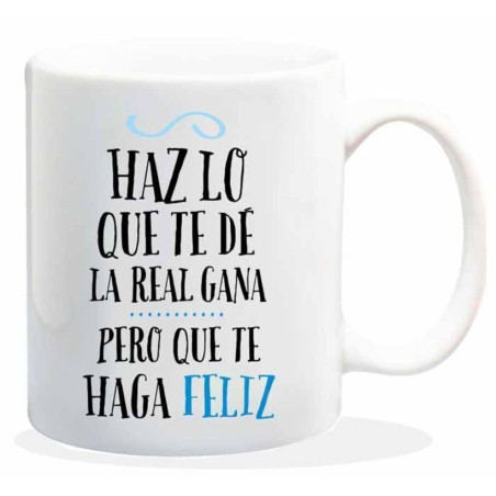 TAZA ALEX BOG CERAMICA MENSAJE HAZ LO QUE TE DE LA REAL GANA PERO QUE TE HAGA FELIZ HL-026